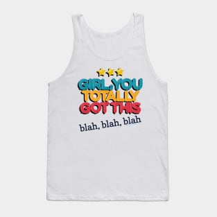 Girl You Totally Got This -- Blah, Blah, Blah Tank Top